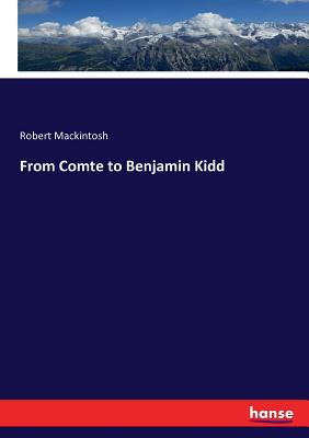 From Comte to Benjamin Kidd - Mackintosh, Robert