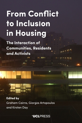 From Conflict to Inclusion in Housing: The Interaction of Communities, Residents and Activists - Cairns, Graham (Editor), and Artopoulos, Giorgos (Editor), and Day, Kirsten (Editor)