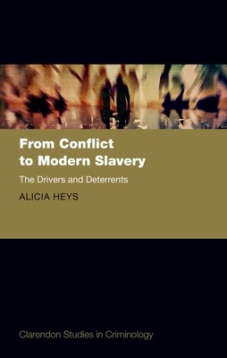 From Conflict to Modern Slavery: The Drivers and the Deterrents - Heys, Alicia, Dr.