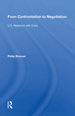 From Confrontation to Negotiation: U.S. Relations with Cuba - Brenner, Philip