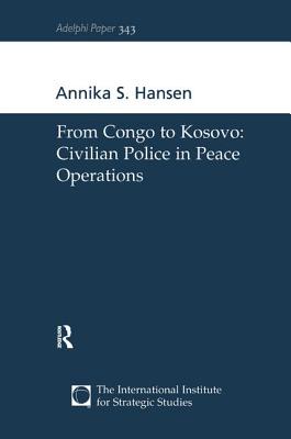 From Congo to Kosovo: Civilian Police in Peace Operations - Hansen, Annika S