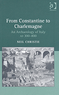 From Constantine to Charlemagne: An Archaeology of Italy Ad 300-800