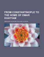 From Constantinople to the Home of Omar Khayyam