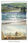 From Cork to the New World: A Journey for Survival - McCarthy, Michael E