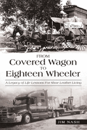 From Covered Wagon to Eighteen Wheeler: A Legacy of Life Lessons for Shoe Leather Living