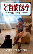 From Crack to Christ: The Untold Truth and Testimony of Cheriese Foster