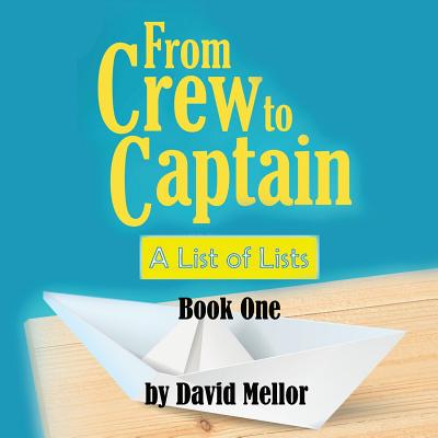 From Crew to Captain: A List of Lists (Book 1) - Mellor, David