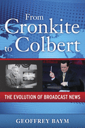 From Cronkite to Colbert: The Evolution of Broadcast News