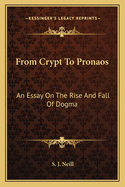From Crypt To Pronaos: An Essay On The Rise And Fall Of Dogma