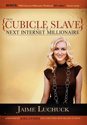 From Cubicle Slave to the Next Internet Millionaire - Luchuck, Jaime, and Comm, Joel (Foreword by)