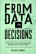 From Data to Decisions: A Practical Guide to Implementing Modern Decision Intelligence