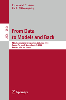 From Data to Models and Back: 12th International Symposium, DataMod 2024, Aveiro, Portugal, November 4-5, 2024, Revised Selected Papers - Czekster, Ricardo M. (Editor), and Milazzo, Paolo (Editor)