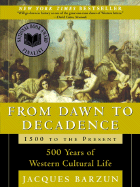 From Dawn to Decadence: 1500 to the Present: 500 Years of Western Cultural Life
