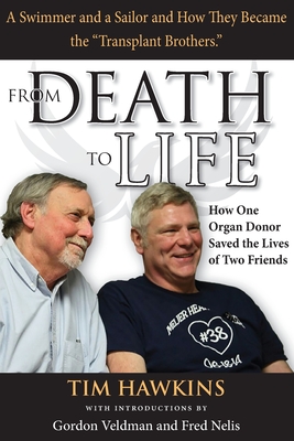 From Death to Life: How One Organ Donor Saved the Lives of Two Friends - Hawkins, Tim