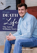 From Death to Life: The Aaron Williams Story