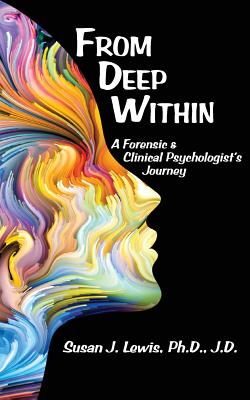 From Deep Within: A Forensic and Clinical Psychologist's Journey - Lews, Susan J