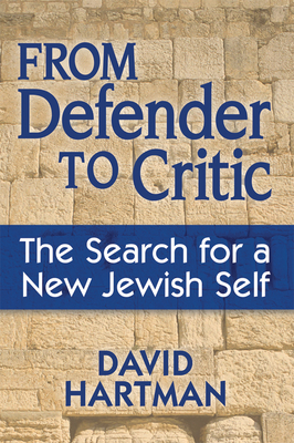 From Defender to Critic: The Search for a New Jewish Self - Hartman, David