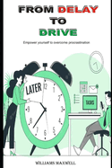 From Delay to Drive: Empower yourself to overcome procrastination