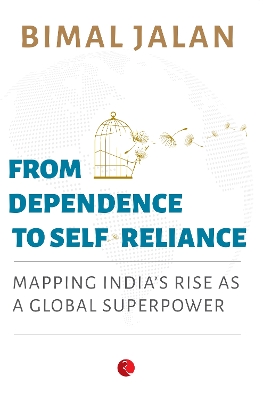 From dependence to self-reliance: Mapping India's Rise as a Global Superpower - Jalan, Bimal