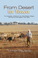 From Desert to Town: The Integration of Bedouin into Arab Fellahin Villages and Towns in the Galilee, 1700-2020