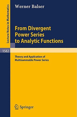 From Divergent Power Series to Analytic Functions: Theory and Application of Multisummable Power Series - Balser, Werner