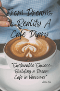 From Dreams to Reality: A Cafe Diary: Sustainable Success: Building a Dream Cafe in Vancouver