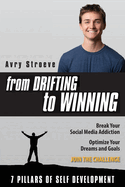 From Drifting to Winning: Break your social media addiction. Optimize your dreams and goals.