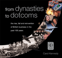From Dynasties to Dotcoms: The Rise, Fall and Reinvention of British Business in the Past 100 Years