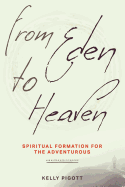 From Eden to Heaven: Spiritual Formation for the Adventurous