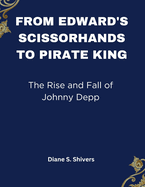 From Edward's Scissorhands To Pirate Kings: The Rise and Fall of Johnny Depp