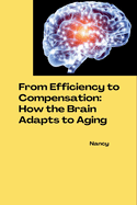 From Efficiency to Compensation: How the Brain Adapts to Aging