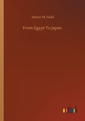 From Egypt To Japan - Field, Henry M