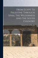 From Egypt To Palestine Through Sinai, The Wilderness And The South Country: Observations Of A Journey Made With Special Reference To The History Of The Israelites