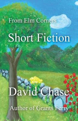 From Elm Corners: Short Fiction - Chase, David
