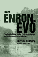 From Enron to Evo: Pipeline Politics, Global Environmentalism, and Indigenous Rights in Bolivia