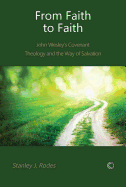 From Faith to Faith: John Wesley's Covenant Theology and the Way of Salvation