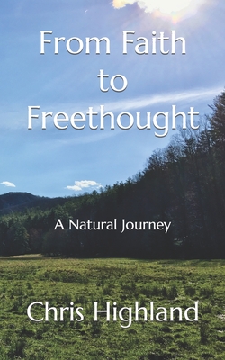From Faith to Freethought: A Natural Journey - Highland, Chris
