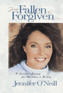 From Fallen to Forgiven: A Spiritual Journey Into Wholeness and Healing
