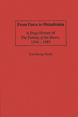 From Farce to Metadrama: A Stage History of the Taming of the Shrew, 1594-1983 - Haring-Smith, Tori