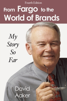 From Fargo to the World of Brands: My Story So Far - Aaker, David