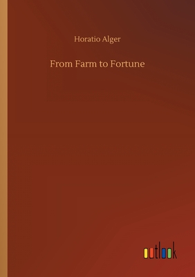 From Farm to Fortune - Alger, Horatio