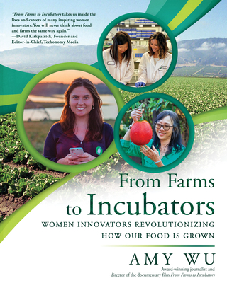 From Farms to Incubators: Women Innovators Revolutionizing How Our Food Is Grown - Wu, Amy