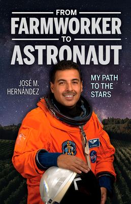 From Farmworker to Astronaut/de Campesino a Astronauta: My Path to the Stars/Mi Viaje a Las Estrellas - Hernandez, Jose M, and Dario Zarate Figueroa (Translated by)