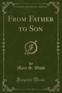 From Father to Son (Classic Reprint)