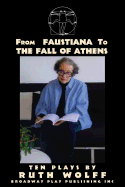 From Faustiana to the Fall of Athens: Ten Plays by Ruth Wolff