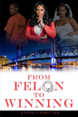 From Felon to Winning - Bell, Adrienne E (Editor), and Hamilton, Dynasty