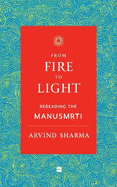 From Fire To Light: Rereading the Manusmriti