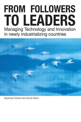 From Followers to Leaders: Managing Technology and Innovation - Forbes, Naushad, and Wield, David