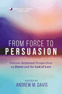 From Force to Persuasion: Process-Relational Perspectives on Power and the God of Love