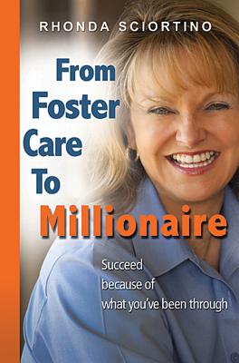 From Foster Care to Millionaire - Sciortino, Rhonda